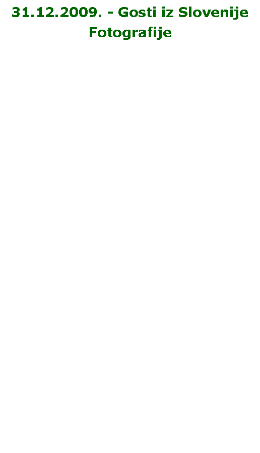 Text Box: 31.12.2009. - Gosti iz SlovenijeFotografije
